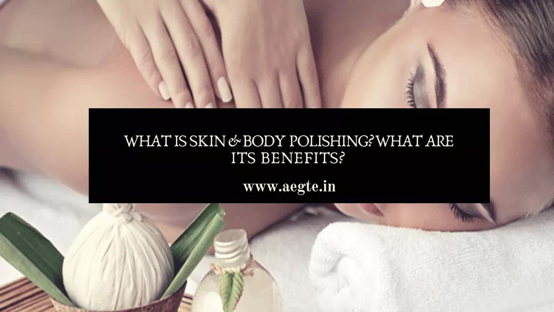 What is Skin and Body Polishing oil? Know its Benefits! - Aegte