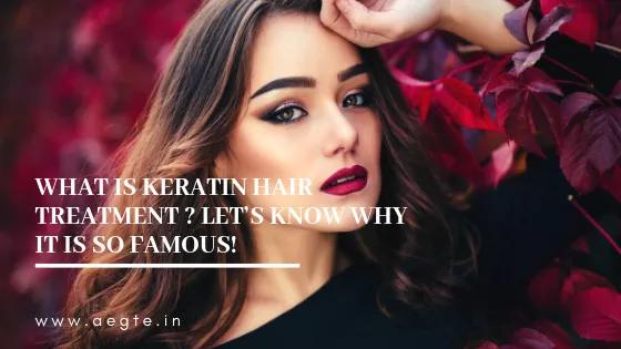 What is Keratin Hair Treatment? Let’s Know why is it so Famous! - Aegte